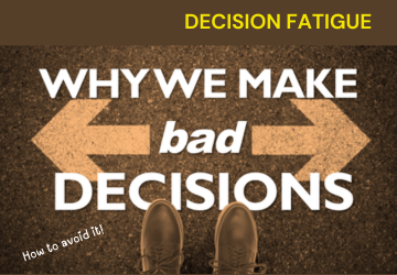 DECISION FATIGUE: HOW TO AVOID MAKING BAD DECISIONS